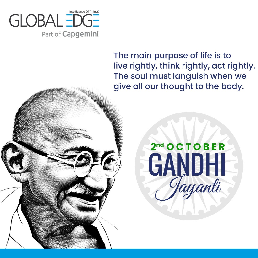 GlobalEdgeTweet's tweet photo. The main purpose of life is to live rightly, think rightly, act rightly. The soul must languish when we give all our thought to the body. - Mahatma Gandhi

Wishing everyone a Happy Gandhi Jayanti.

#GlobalEdge #capgeminiindia #Technology #TechIndia #India #Gandhi #GandhiJayanti https://t.co/g68PKRQJo2