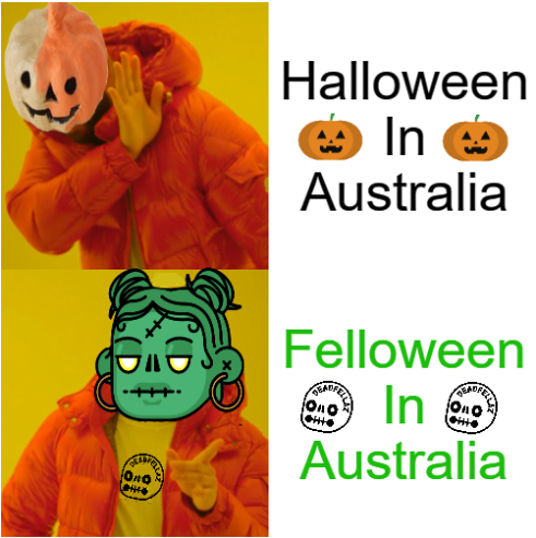 The world knows how Australians love Halloween... hahaha
#memefellaz 
@Deadfellaznft