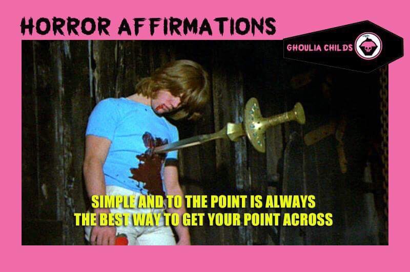 Horror Affirmations: SIMPLE AND TO THE POINT IS ALWAYS THE BEST WAY TO GET YOUR POINT ACROSS. (*Tower of Evil 1972)