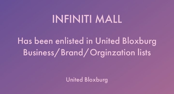 As Infinity Mall grows. We officially announce our enlistment in United Bloxburg Business/ Brand/ Organization lists! still affiliated with Bloxburg Team Business. With 3 major companies working as one, will bring excellent success. Thank you <a href="/UnitedBloxburg/">United Bloxburg</a>!
