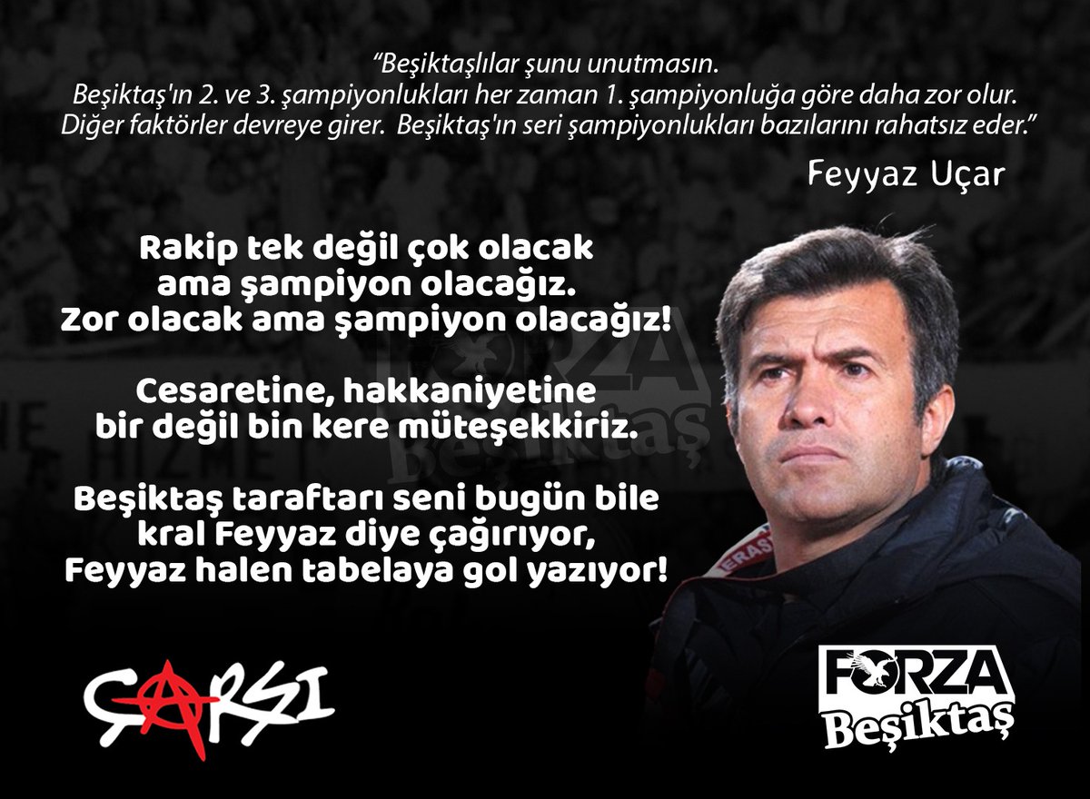 Rakip tek değil çok olacak ama şampiyon olacağız.
Zor olacak ama şampiyon olacağız.

Cesaretine, hakkaniyetine bir değil bin kere müteşekkiriz. Beşiktaş taraftarı seni bugün bile kral Feyyaz diye çağırıyor, Feyyaz halen tabelaya gol yazıyor!
İyi ki varsın Kibarımız iyi ki!