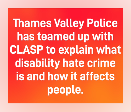 Say NO to Hate Crime and work together to make our communities safe.

Please watch our full video made with <a href="/ThamesVP/">Thames Valley Police</a> on awareness of Disability Hate Crime and why it needs to stop: youtu.be/QlNSmkW0XqA

<a href="/stophateuk/">Stop Hate UK</a> 
stophateuk.org
wokinghamclasp.org.uk/projects/hate-…