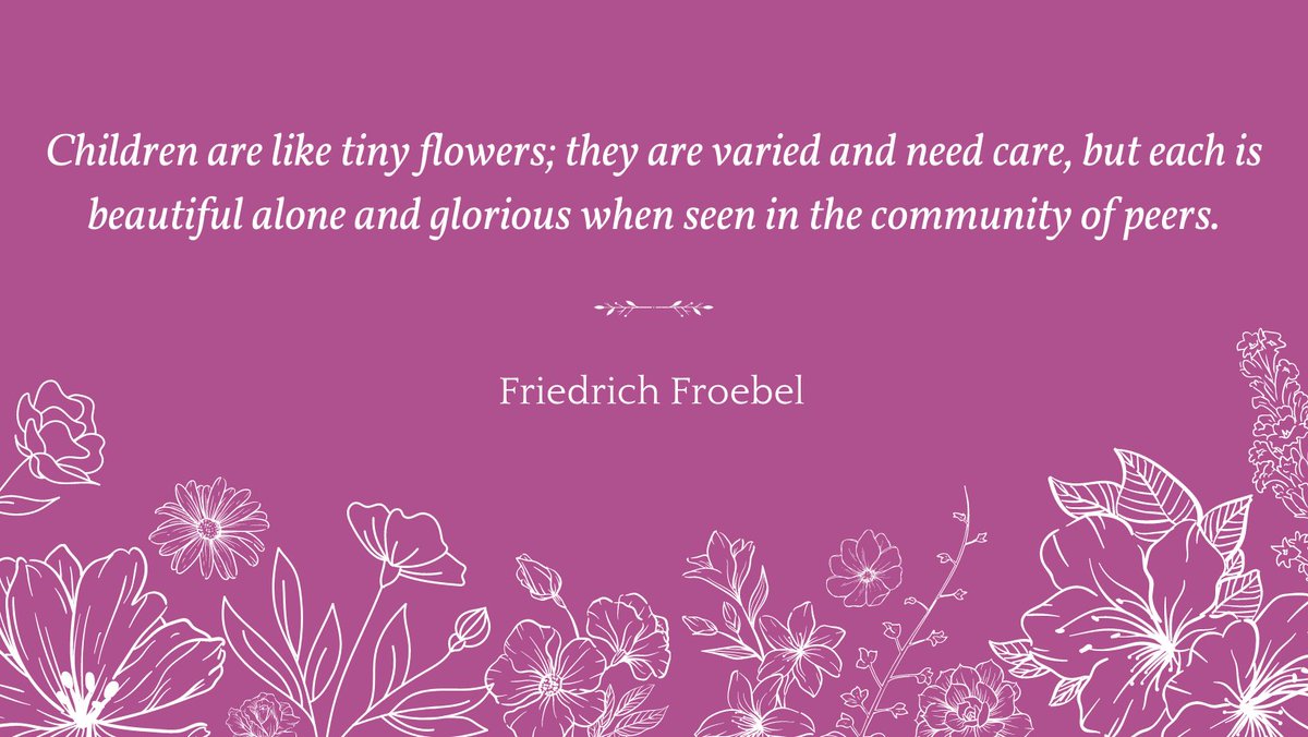 "Children are like tiny flowers; they are varied and need care, but each is beautiful alone and glorious when seen in the community of peers." --Friedrich Froebel #MondayMotivation #ECE