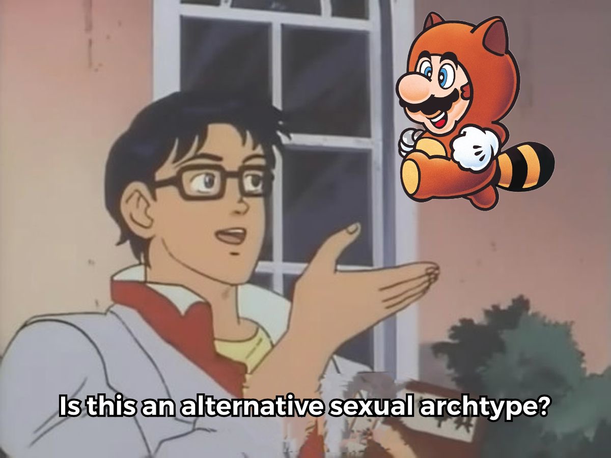 Butterfly meme: is this an alternative sexual archtype. Instead of a butterfly you have Mario with a racoon costume.