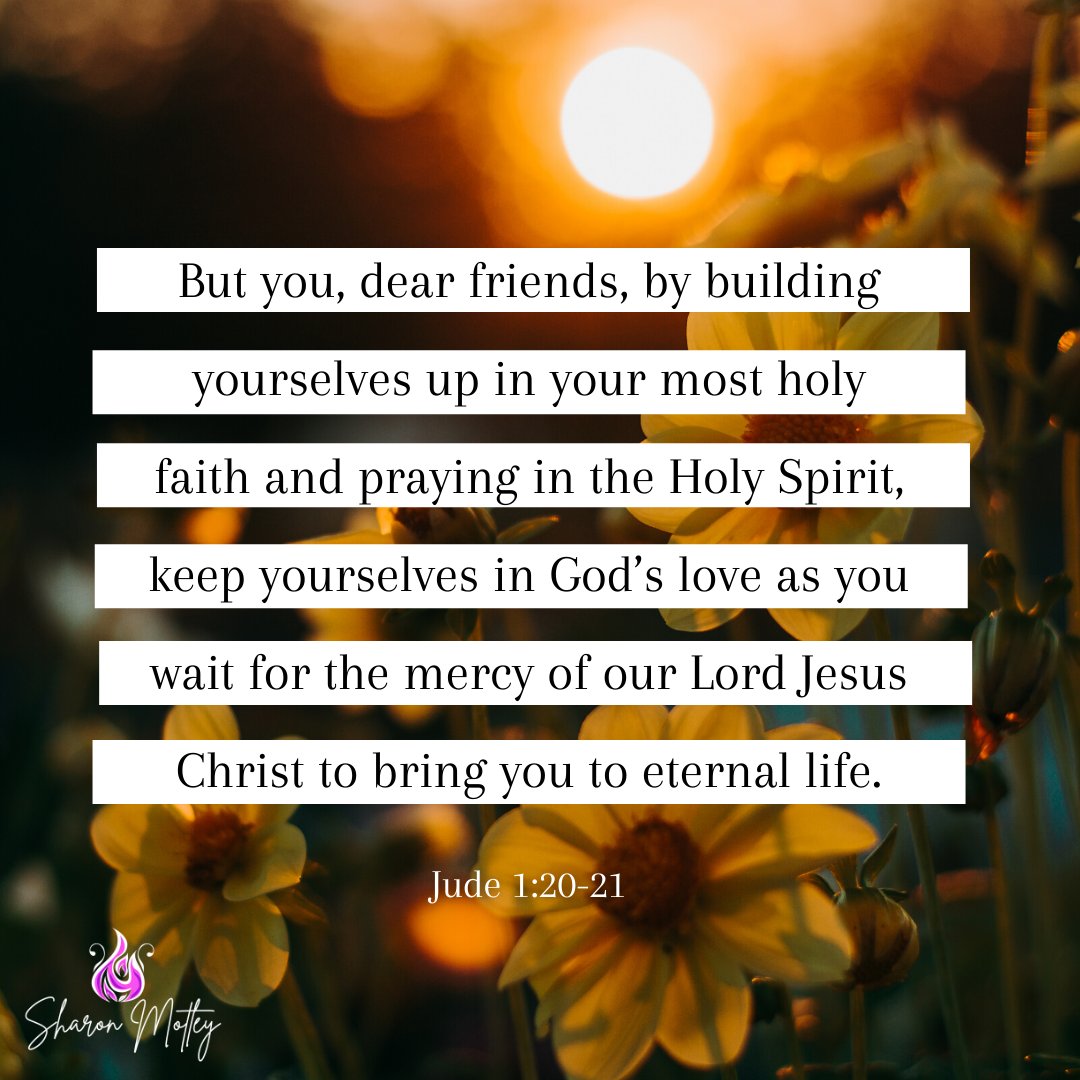 SharonMotley's tweet photo. But you, dear friends, by building yourselves up in your most holy faith and praying in the Holy Spirit, keep yourselves in God’s love as you wait for the mercy of our Lord Jesus Christ to bring you to eternal life. Jude 1:20-21 https://t.co/NynRv88R4t