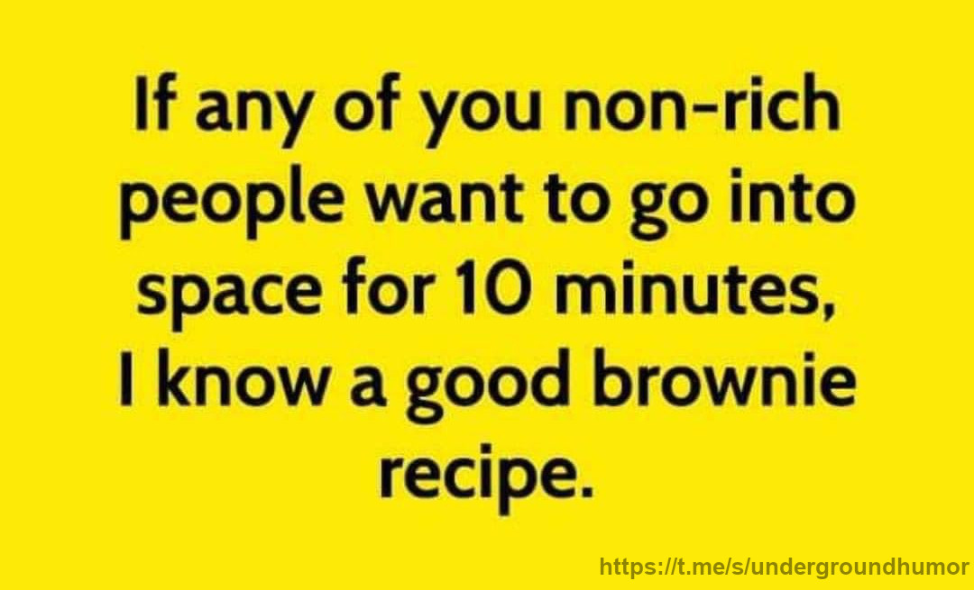 If any of you non-rich people want to go into space for 10 minutes, I know a good brownie recipe.
t.me/undergroundhum…