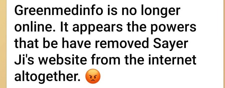 Poof, it's gone. 
GreenMedInfo is off the web.
Greenmedinfo is no longer online. It appears the powers that be have removed Sayer Ji's website from the internet altogether. 😡
Get on his Telegram channel
t.me/sayerji