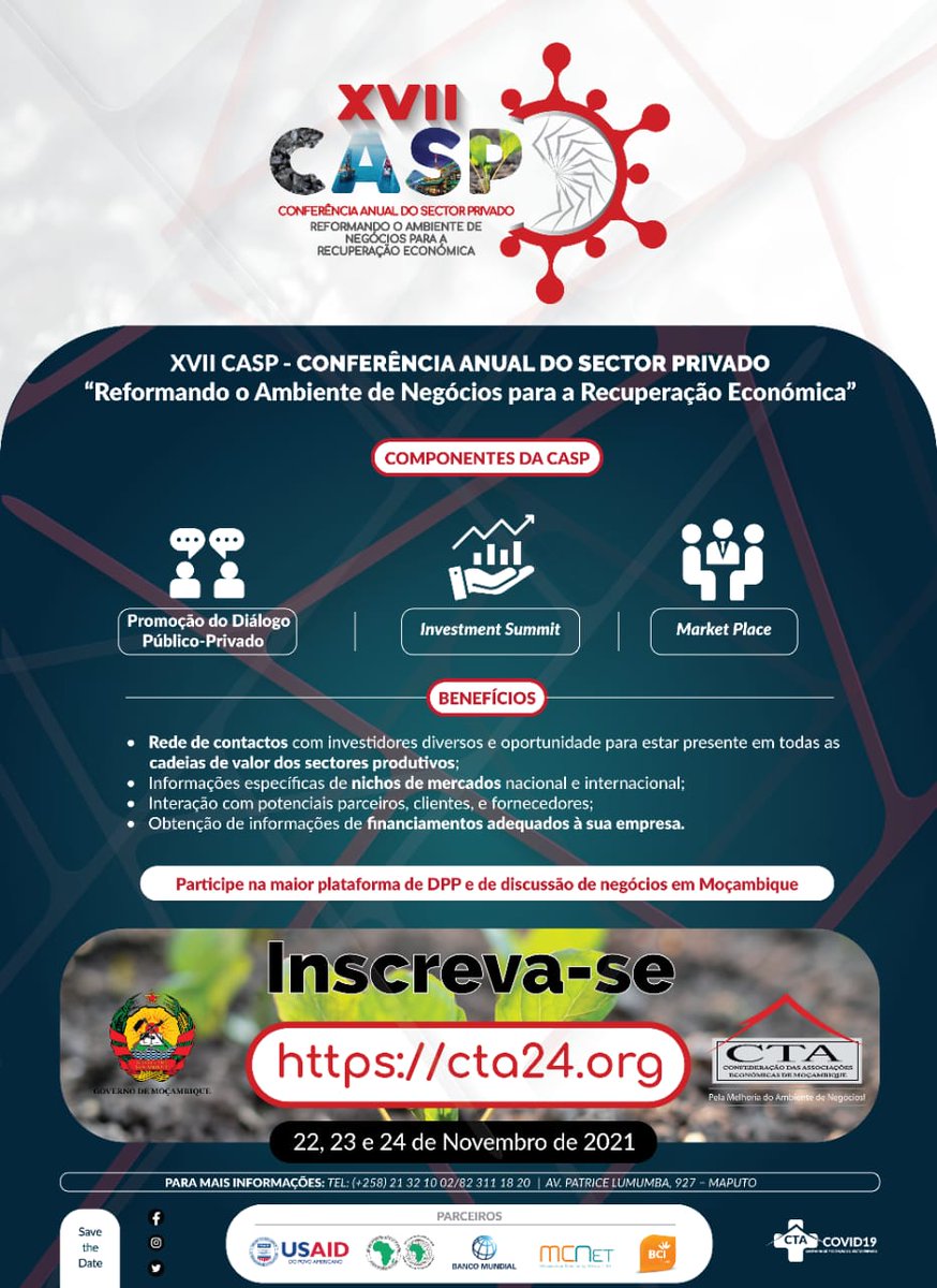 O #Governo e a #CTA realizam nos dias 22, 23 e 24 de Novembro de 2021 a XVII #CASP, subordinada ao tema: Reformando o Ambiente de Negócios para a Recuperação 

Participe na maior plataforma de DPP e de discussão de negócios em #Moçambique.

 Inscrições: cta24.org