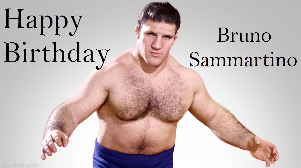 Happy Birthday to Bruno Sammartino (Wrestler & Announcer) 