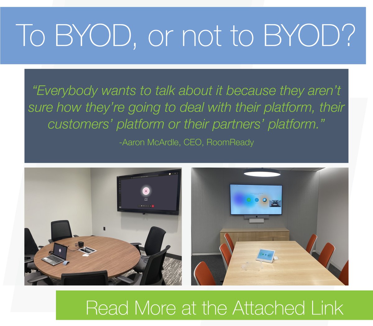 room_ready's tweet photo. To BYOD or not to BYOD?  🤔

Learn more about BYOD &amp; meeting room needs in this article from @commintegrator which includes insights from our very own, Aaron McArdle! 

Read More: https://t.co/TbENE5nJkC

#AVtweeps #RoomReady #HybridWork https://t.co/RPfmKRUOPp