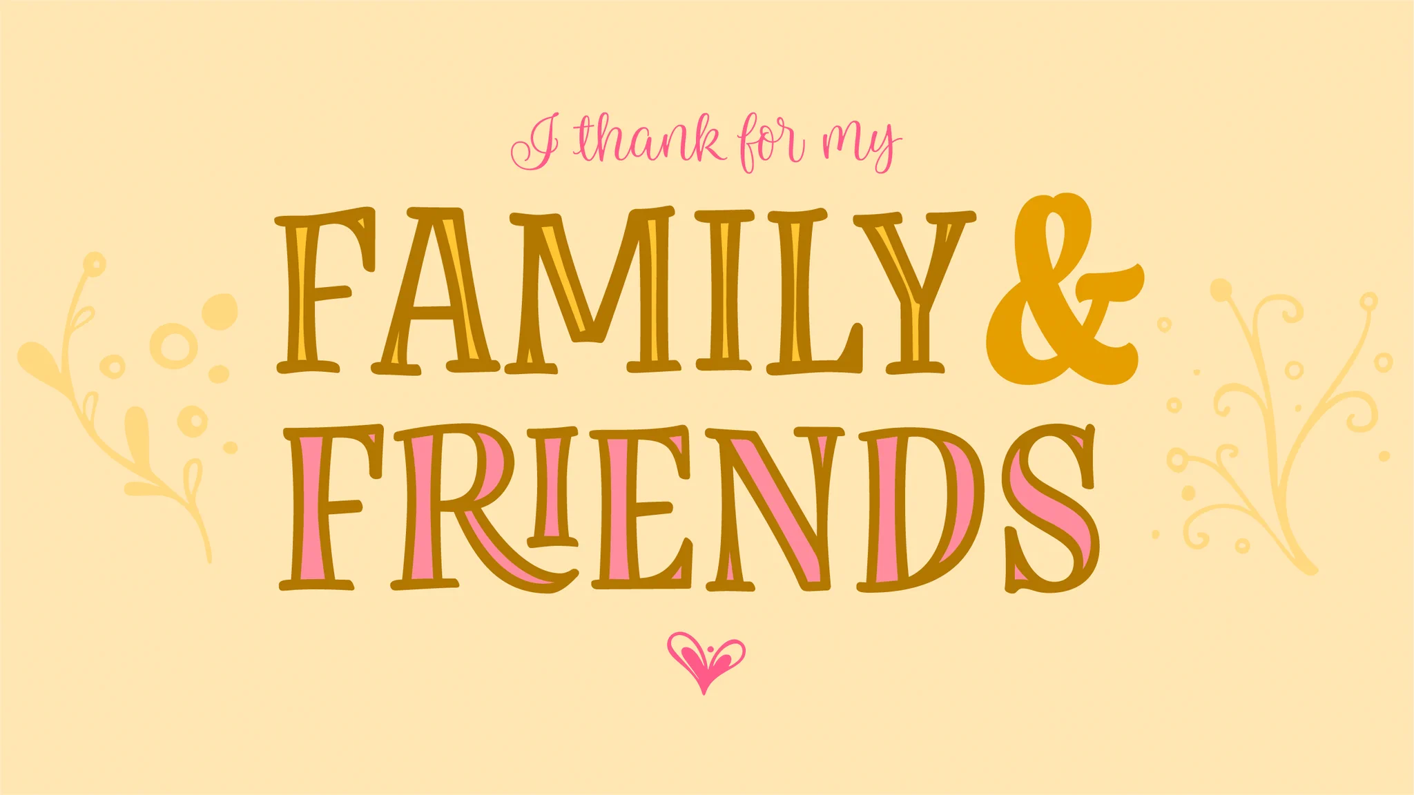 I thank for my family and friends