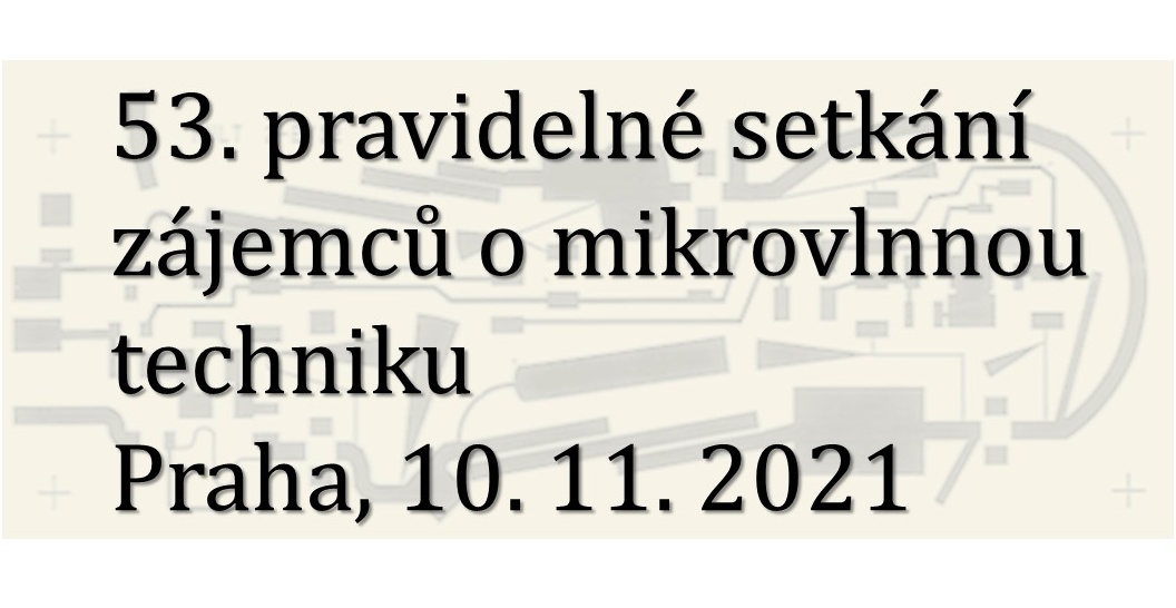 Ústřední odborná skupina Mikrovlnná technika České elektrotechnické  společnosti, z. s., pořádá ve středu 10. listopadu 2021 v pořadí 53. seminář Pravidelné setkání zájemců o mikrovlnnou techniku. Detaily viz mt.ces-csvts.cz