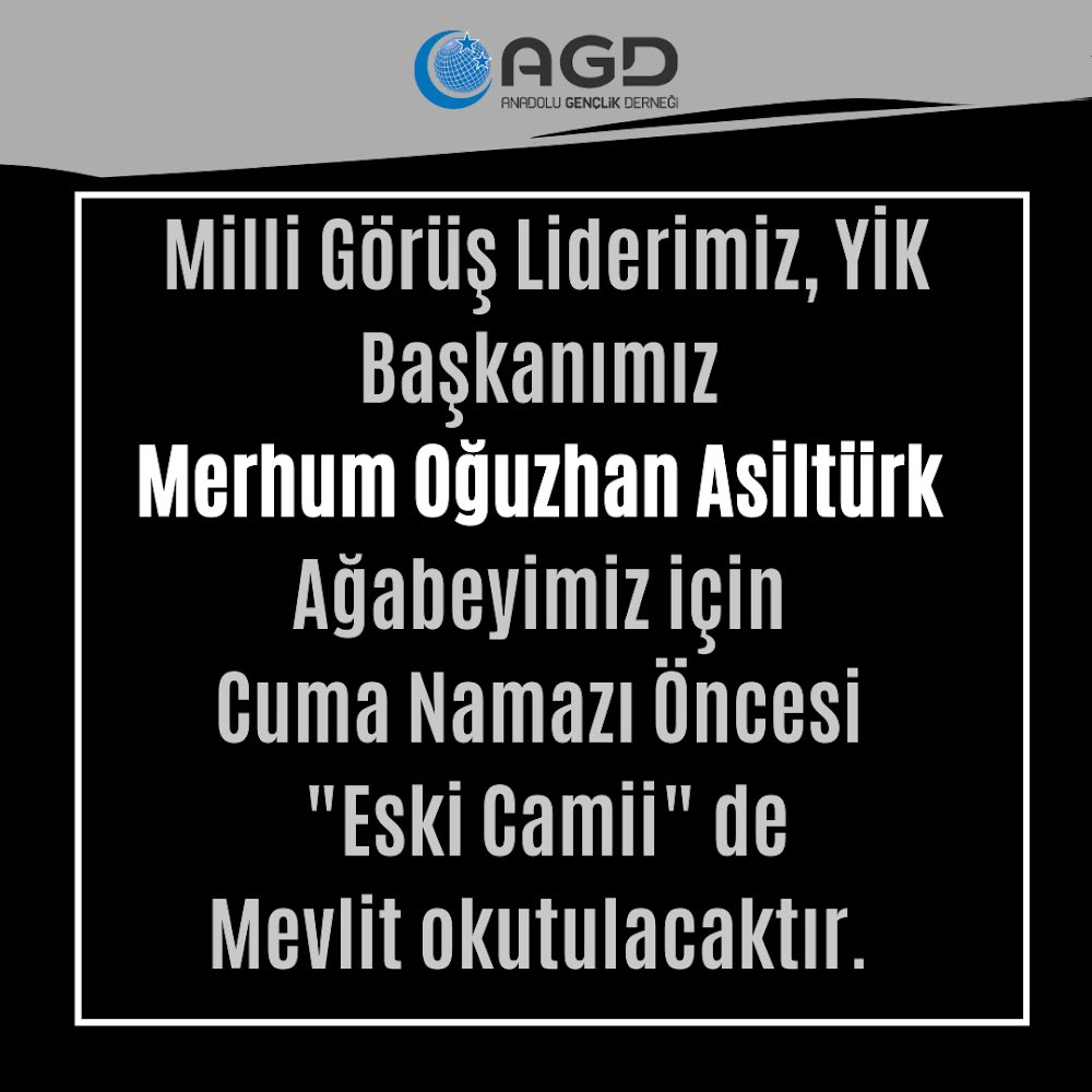 Milli Görüş Liderimiz YİK Başkanımız,
Merhum Oğuzhan ASİLTÜRK ağabeyimiz için Cuma namazı öncesi “Eski Cami” de Mevlit okutulacaktır