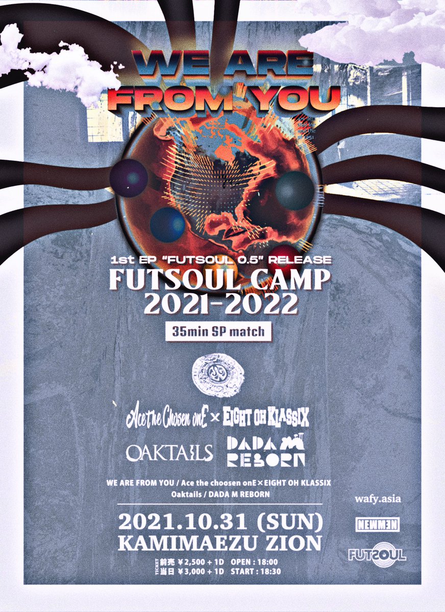 🔵情報解禁🔴

ＮＡＧＯＹＡ
10/31 (日) 上前津 ZION

𝐖𝐄 𝐀𝐑𝐄 𝐅𝐑𝐎𝐌 𝐘𝐎𝐔 pre.
[𝐅𝐔𝐓𝐒𝐎𝐔𝐋 𝐂𝐀𝐌𝐏 𝟐𝟎𝟐𝟏-𝟐𝟎𝟐𝟐]

with
Ace the choosen onE × EIGHT OH KLASSIX
Oaktails
DADA M REBORN

35min SP match

OPEN 18:00 / START 18:30
前売 ¥2,500 + 1D
wafy.asia