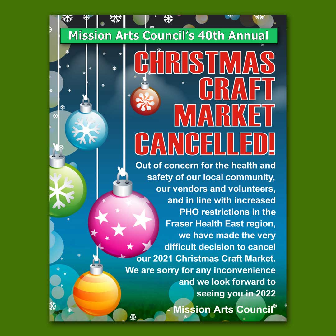 Due to increased PHO restrictions in the Eastern Fraser Valley, the Mission Arts Council has made the difficult decision to cancel our 2021 Christmas Craft Market fundraiser. We are sorry for any inconvenience and we hope to see you all in 2022.
#Covid_19 #publicsafetyfirst