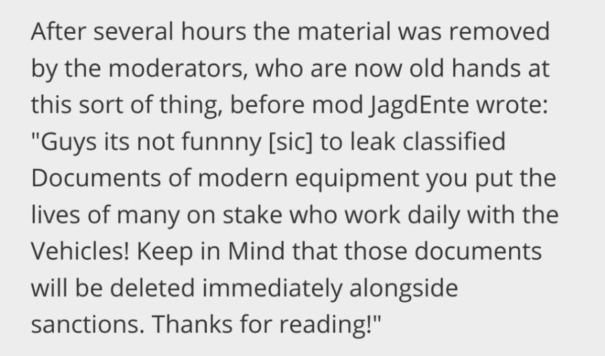After several hours the material was removed by the moderators, who are now old hands at this sort of thing, before mod JagdEnte wrote: "Guys its not funnny [sic] to leak classified Documents of modern equipment you put the lives of many on stake who work daily with the Vehicles! Keep in Mind that those documents will be deleted immediately alongside sanctions. Thanks for reading!"