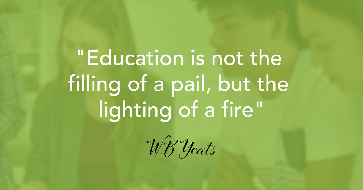 "Education is not the filling of a pail, but the lighting of a fire."