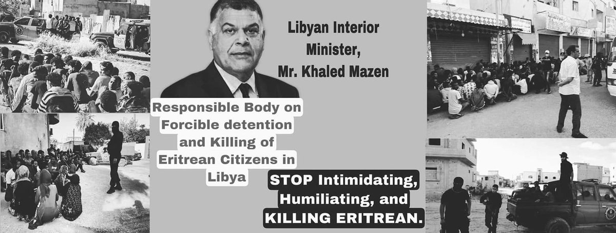 FrezerNgus's tweet photo. Responsible Body on Forcible detention and Killing of Eritrean Citizens in Libya.

Libyan Interior Minister, Mr. Khaled Mazen

STOP Intimidating, Humiliating, and KILLING ERITREAN.

@UNSMILibya
@unwomenlibya
@IMO_Libya
@ggagnonn
@UNcoordLibya https://t.co/gaBGFCqAbs