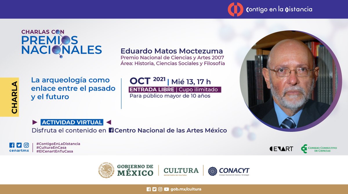 La próxima sesión de Charlas con Premios Nacionales será a cargo del Dr. Eduardo Matos Moctezuma con el tema "La arqueología como enlace entre el pasado y el futuro".
 
🔺No se la pierdan en línea el 13 octubre a las 17 h
 
bit.ly/3CXhFPK
 
Seguimos #ContigoEnLaDistancia