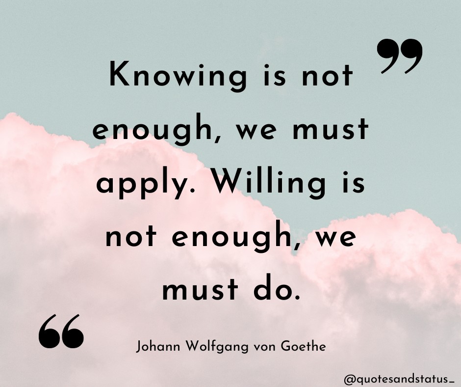 QuotesAndStatu's tweet photo. Knowing is not enough, we must apply. Willing is not enough, we must do. https://t.co/hvmsdgwpoQ