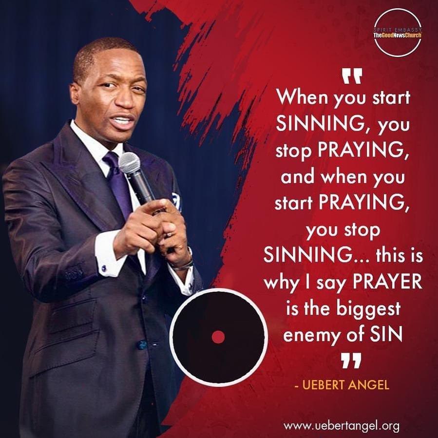 “When you START SINNING, you STOP PRAYING and when you START PRAYING you STOP SINNING… this is why I say PRAYER is the greatest ENEMY of SIN.”

-UebertAngel

#TryPrayer