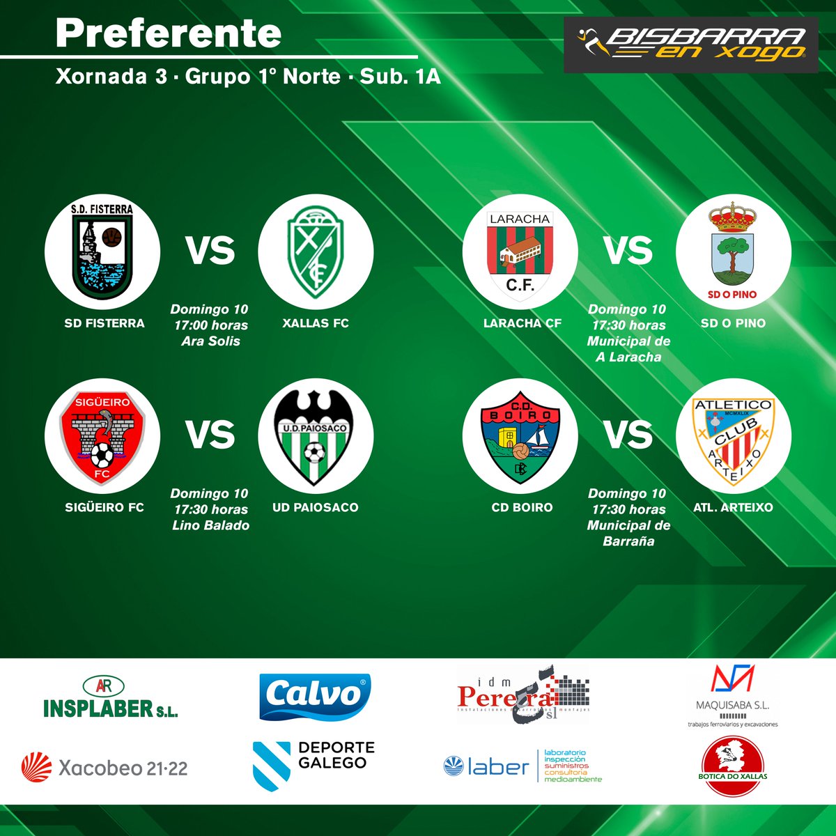 Preferente - 3ª Xornada - Grupo 1º Norte Subgrupo 1A.
Domingo 10.

<a href="/SDFisterra/">SDFisterra</a>  VS <a href="/XallasFC/">Xallas F. C.</a>
 Ara Solis · 17:00

<a href="/LarachaC/">Laracha_cf</a> VS <a href="/sdopino/">SD O Pino</a>
Municipal da Laracha · 17:30

@XuventudeOroso VS <a href="/udpaiosaco/">U.D. PAIOSACO</a> 
Lino Balado · 17:30 

<a href="/CDBoiro/">C.D. Boiro</a> VS <a href="/AtlArteixo/">Atlético Arteixo</a>
Municipal de Barraña · 17:30