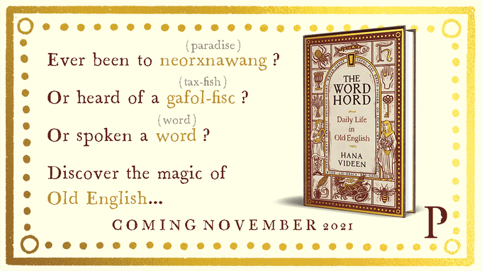 The book THE WORDHORD: DAILY LIFE IN OLD ENGLISH by Hana Videen, with the following text beside it: Ever been to neorxnawang (paradise)? Or heard of a gafol-fisc (tax-fish)? Or spoken a word (word)? Discover the magic of Old English... coming November 2021.