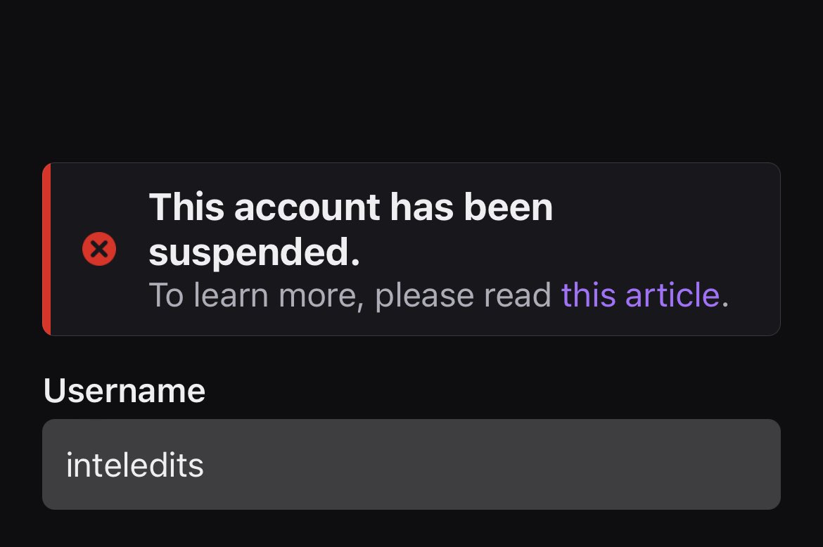 inteledits's tweet image. My Twitch account was suspended, completely out of nowhere. 

I have absolutely no idea what could cause this, I’ve never had any problems with Twitch in the past. I’ve never been contacted by Twitch prior to this for any violation of ToS.

Retweets appreciated.
@TwitchSupport