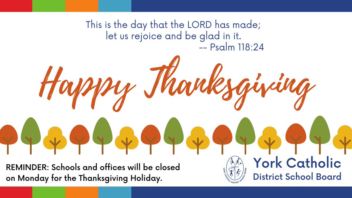 To all our York Catholic families, students and staff, may the many blessing of Thanksgiving be with each of you. I pray that you will find time to pause and give thanks to our God for the goodness we are able to share this weekend.