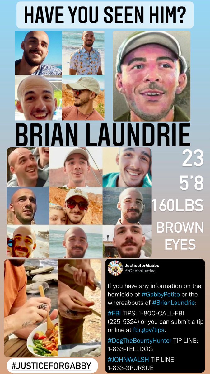 GabbsJustice's tweet image. If you have any information on the homicide of #GabbyPetito or the whereabouts of #BrianLaundrie:

#FBI TIPS: 1-800-CALL-FBI (225-5324) or you can submit a tip online at fbi.gov/tips.

#DogTheBountyHunter TIP LINE: 1-833-TELLDOG

#JOHNWALSH TIP LINE: 1-833-3PURSUE