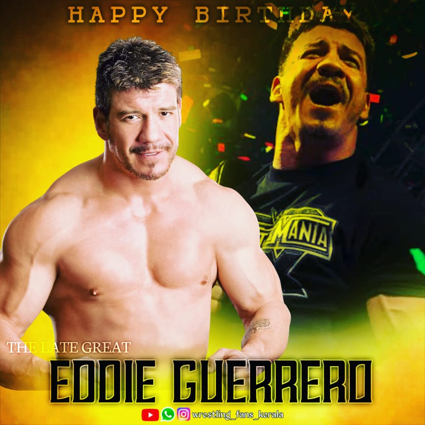  HAPPY BIRTHDAY wishes to the late great Eddie Guerrero Pic credits - Wrestling Fans Kerala 