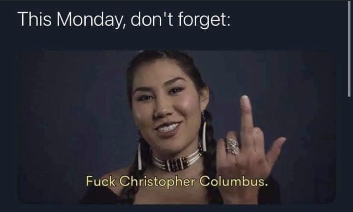 Monday October 11th is a special day for so many people in #Canada and the #USA … it’s F*ck Christopher Columbus Day! #IndigenousLivesMatter