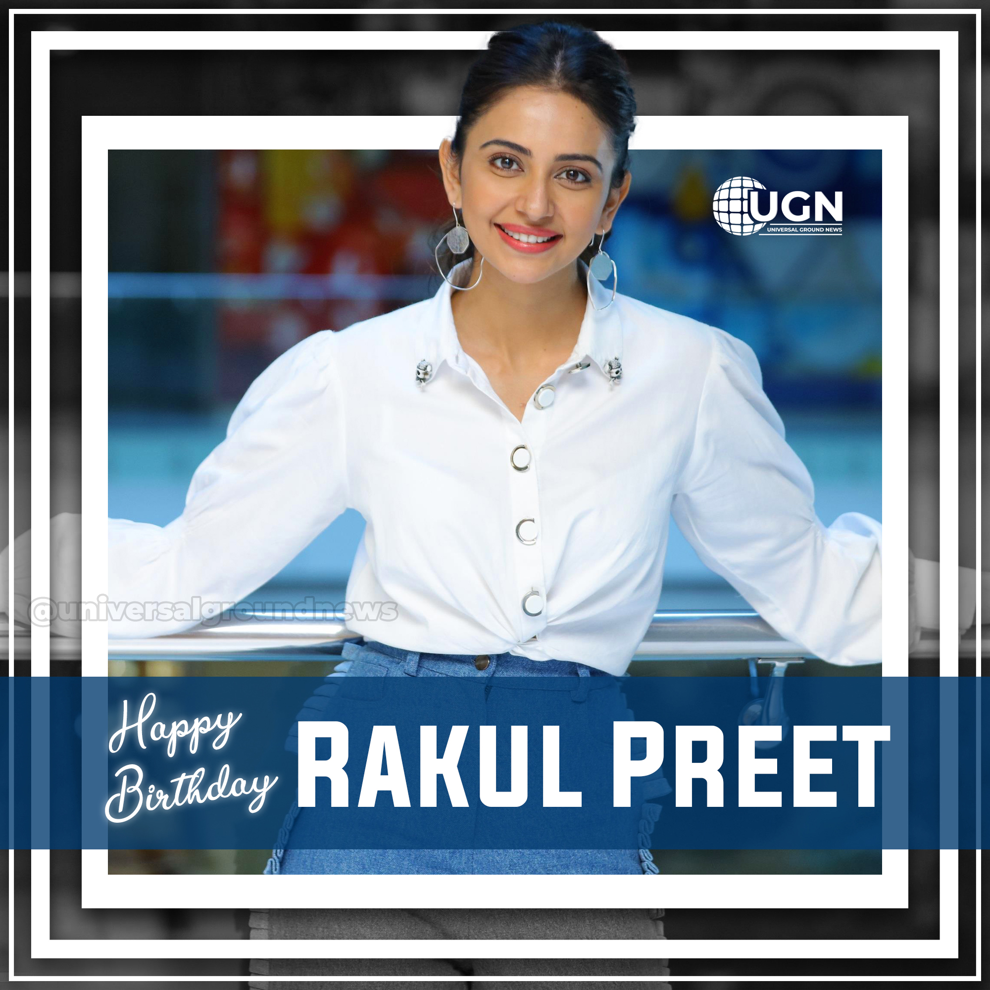 UGN wishes Happy Birthday to Rakul Preet Singh.    
