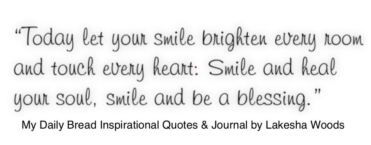 lakesha_afolabi's tweet photo. “Today let your smile brighten every room and touch every heart: Smile and heal your soul, smile and be a blessing.” #smile

- My Daily Bread Inspirational Quotes &amp; Journal by Lakesha Woods p.1 https://t.co/hX2gukVAVf