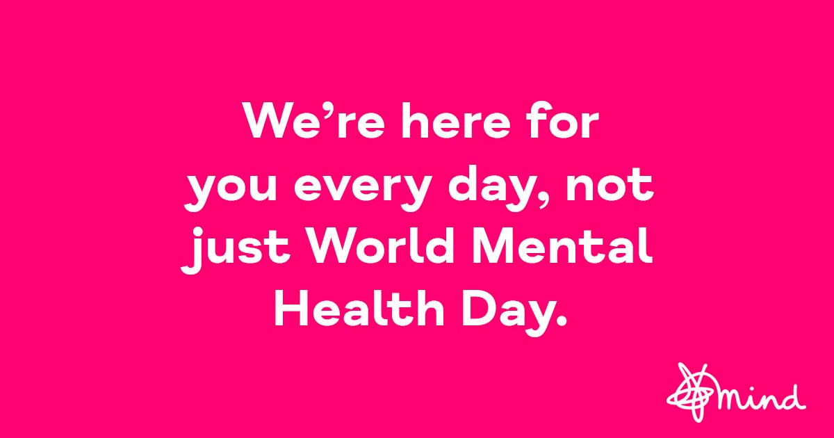 We're here for you every day, not just World Mental Health Day.