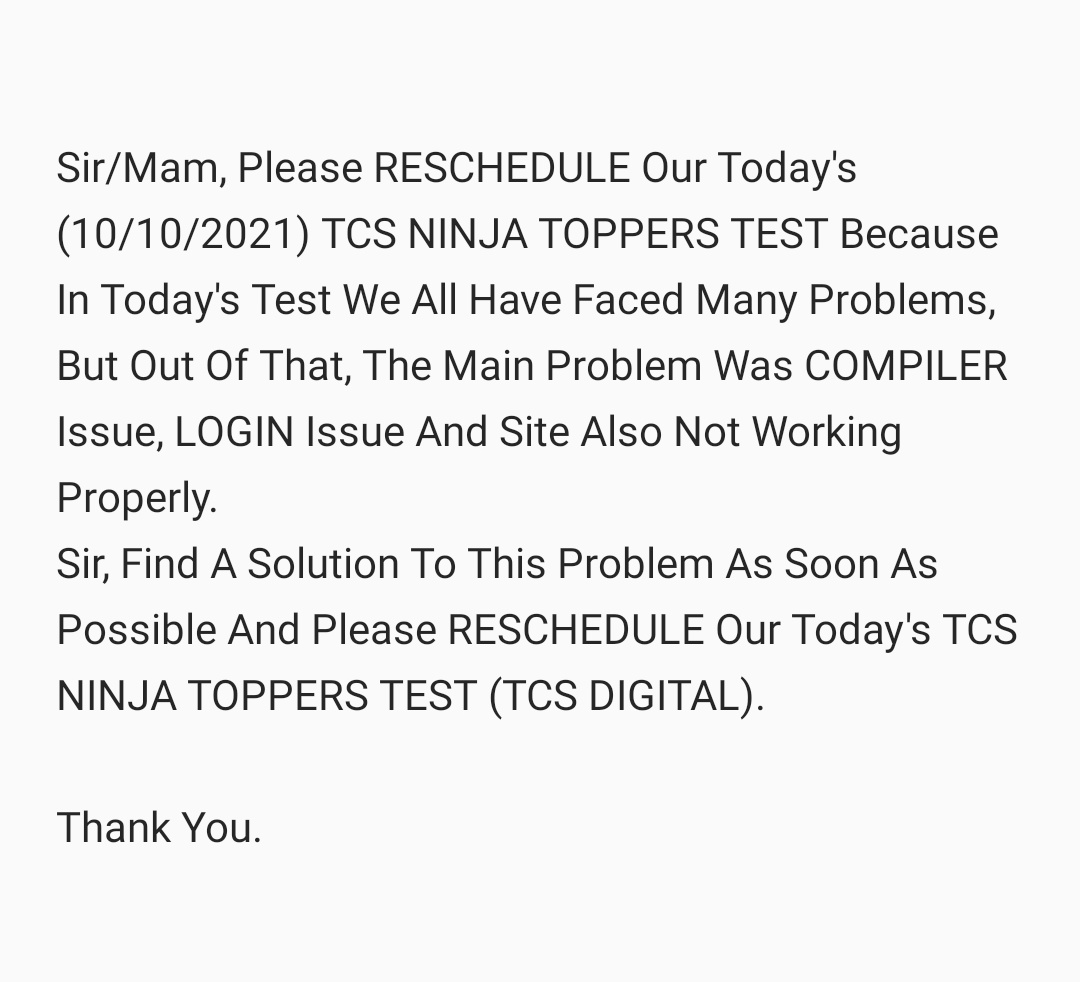 TechSanjeevji's tweet image. @TCS @TCS_iON @PMOIndia #NTLF2020 #RajeshGopinathan @TechSanjeevji
Sir/Mam, Please RESCHEDULE Our Today&apos;s (10/10/2021) TCS NINJA TOPPERS TEST Because In Today&apos;s Test We All Have Faced Many Problems, But Out Of That, The Main Problem Was COMPILER Issue And LOGIN Issue.