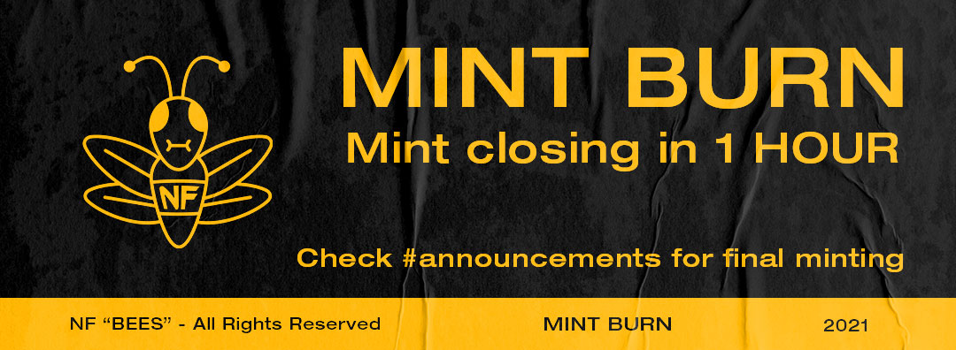 🐝NON-FUNGIBLE "BEES"🐝

MINTING Closing forever in 1 Hour!

ALL Remaining NFBees will be burned at 7PM PST

The official link for minting is : nonfungiblebeesmint.io 

Please make sure to use the full link.  We will close it down at 7PM PST