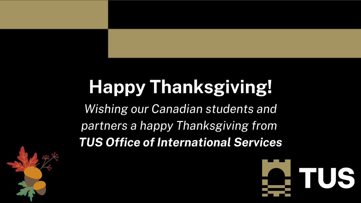 TUS Office of International Services would like to wish our Canadian students and partners a safe and happy Thanksgiving. #TUS #Thanksgiving