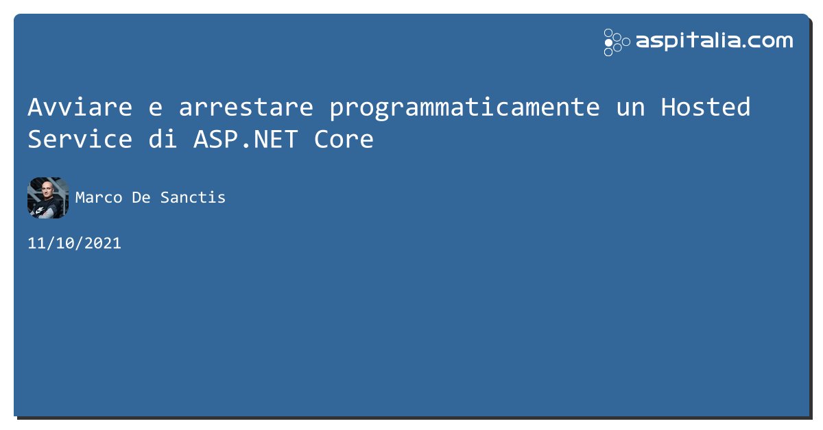 aspitalia's tweet image. Avviare e arrestare programmaticamente un Hosted Service di #aspnetcore aspit.co/b8i di @crad77 #webapi #aspnet5 #aspnetmvc #net5