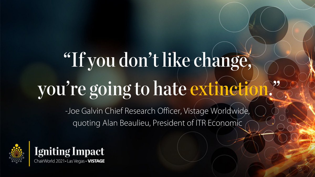 “If you don’t like change, you’re going to hate extinction.” Joe Galvin Chief Research Officer, Vistage Worldwide, quoting Alan Beaulieu, President of ITR Economics at #ChairWorld2021