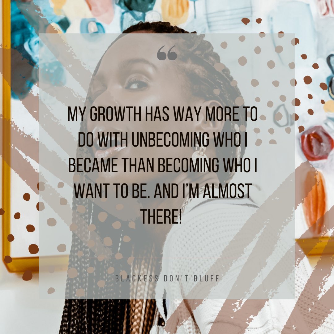 Blackess_lli's tweet photo. My growth has way more to do with unbecoming who I became than becoming who I want to be. And I’m almost there! https://t.co/YXdKqpA4jc