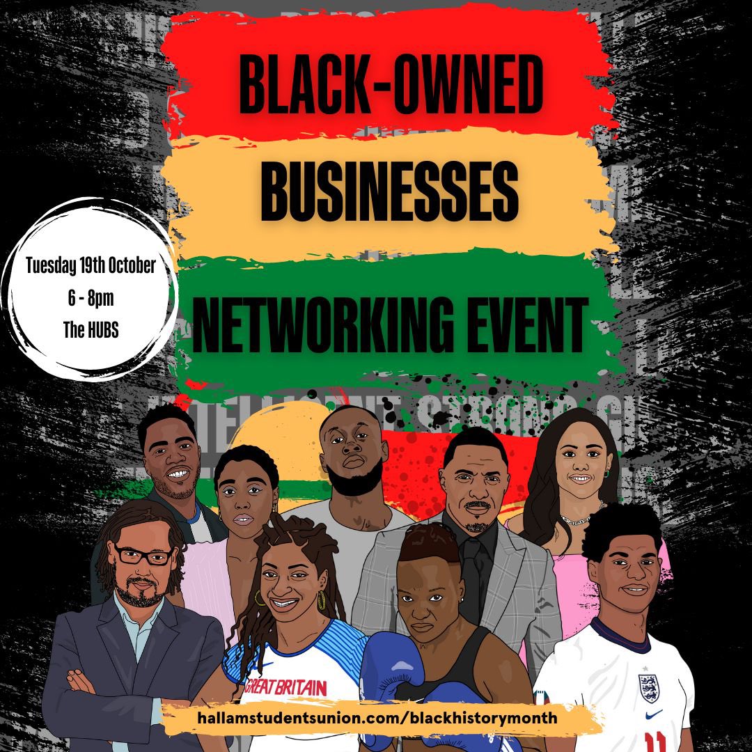 Got a business? 
Want to network and promote it more?
Here’s your chance! 

In honour of Black History Month, we have  our very own ‘BLACK OWNED BUSINESSES NETWORKING EVENT’!!!

Head on to the link to find out more and sign up to get involved right away!

hallamstudentsunion.com/ents/event/604…