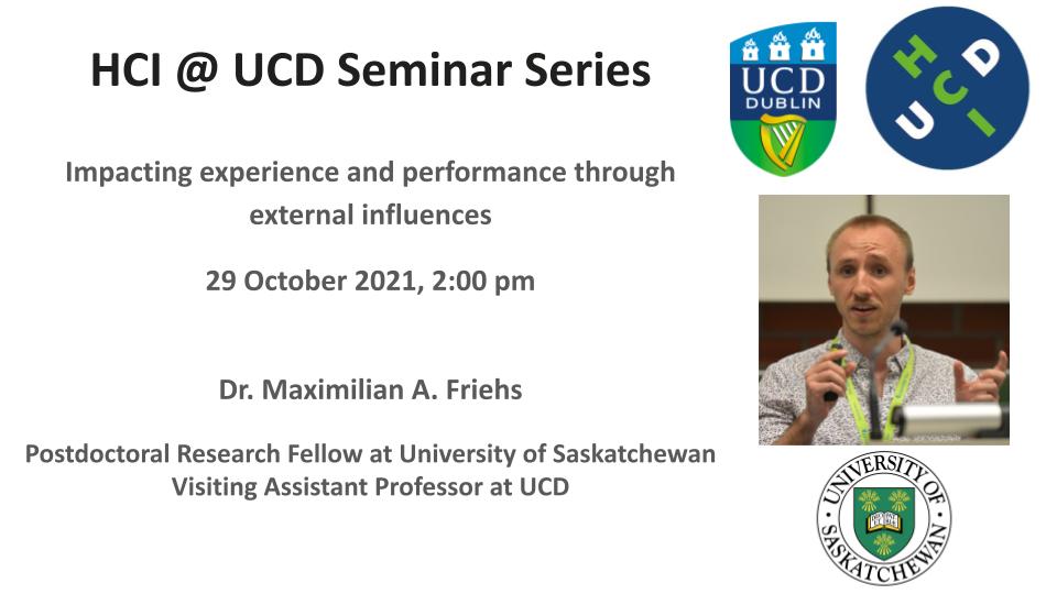 HCI @ UCD (@hci_ucd) on Twitter photo The next HCI@UCD talk will be Dr. Max Friehs, visiting assistant professor at UCD and research fellow at <a href="/usask/">U of Saskatchewan</a>! Max's talk, "Impacting experience and performance through external influence" will take place on Friday October 29. Register below!
forms.gle/CsALbSorhSg4zG… The next HCI@UCD talk will be Dr. Max Friehs, visiting assistant professor at UCD and research fellow at <a href="/usask/">U of Saskatchewan</a>! Max's talk, "Impacting experience and performance through external influence" will take place on Friday October 29. Register below!
forms.gle/CsALbSorhSg4zG…