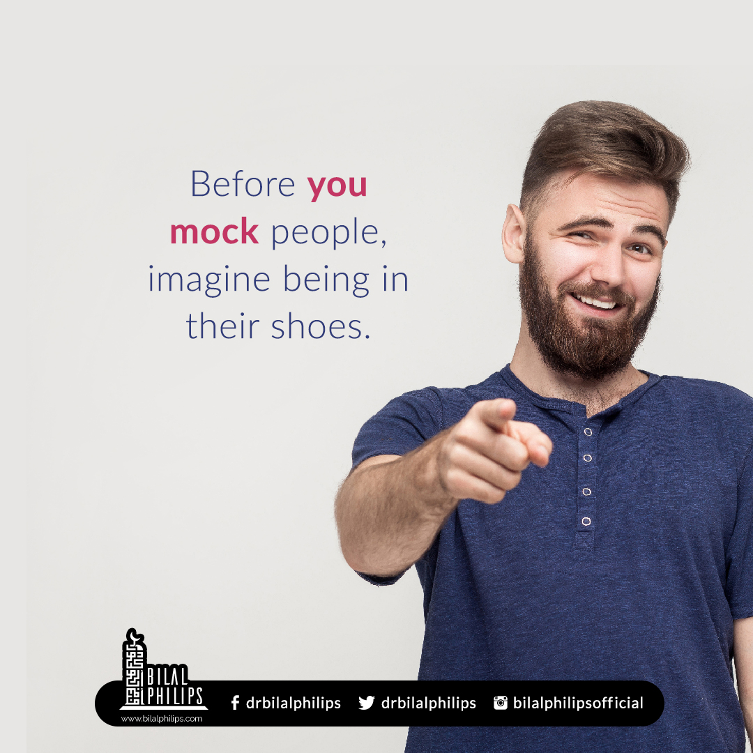 DrBilalPhilips's tweet image. Before you laugh at people, imagine how you would feel if someone treats you the same way. Allah encourages us to treat people with respect and kindness.