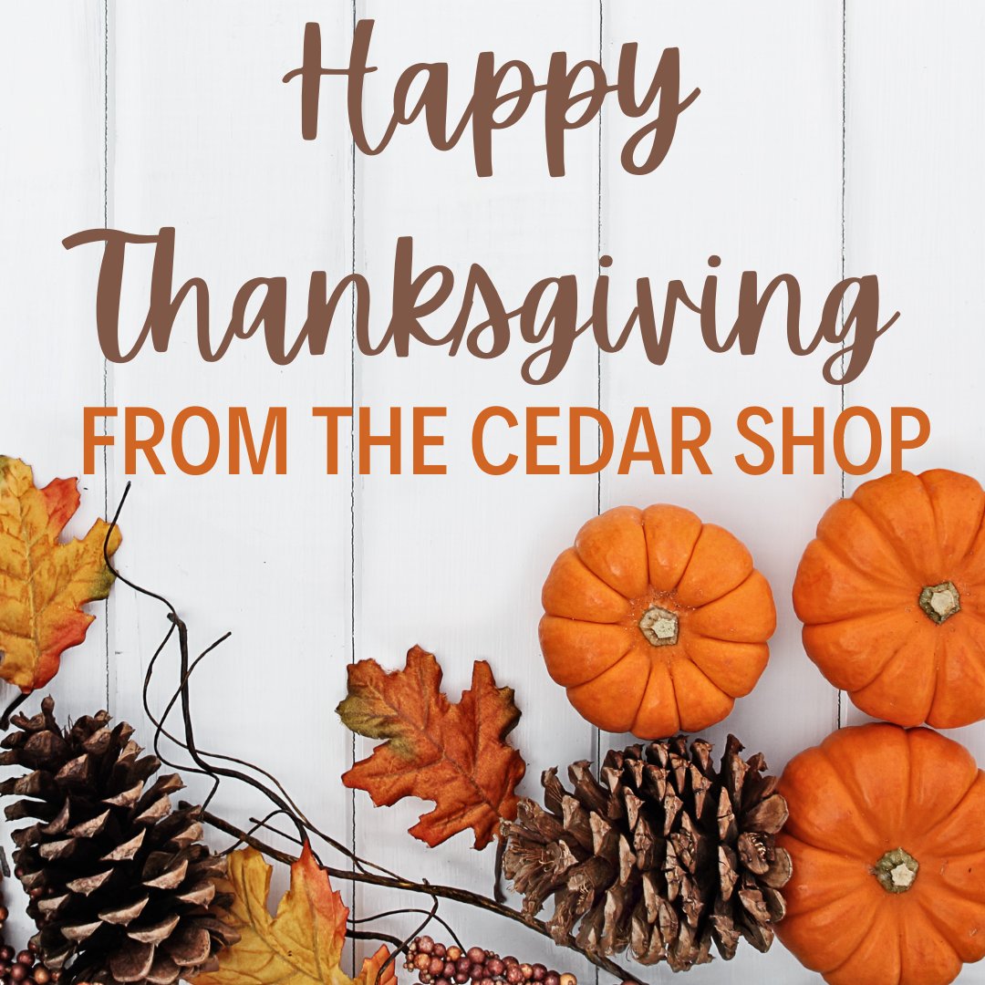 TheCedarShop's tweet photo. Closed for the holiday; regular hours will resume Tuesday!

Happy Thanksgiving!! https://t.co/8G5iOt7WGK