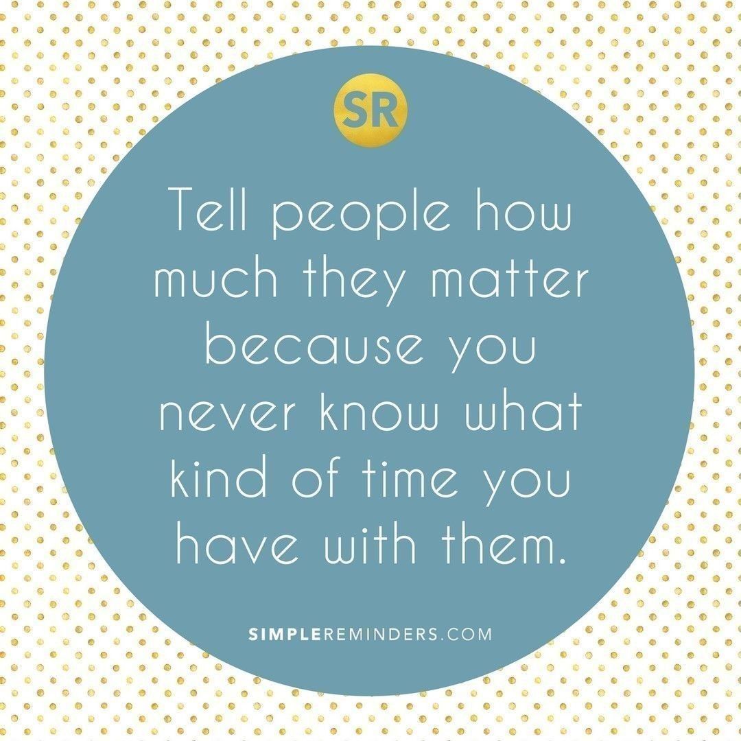 Simple Reminders (@simplereminders) on Twitter photo Tell people how much they matter because you never know what kind of time you have with them.
<a href="/JenniMcGill_/">Jenni Young McGill</a> <a href="/GoMcGillMedia/">McGill Media</a> <a href="/BryantMcGill/">Bryant McGill</a>
#SimpleReminders #inspiration #quotes #quotestoliveby #quoteoftheday #words #tell #people #care #time #knowledge Tell people how much they matter because you never know what kind of time you have with them.
<a href="/JenniMcGill_/">Jenni Young McGill</a> <a href="/GoMcGillMedia/">McGill Media</a> <a href="/BryantMcGill/">Bryant McGill</a>
#SimpleReminders #inspiration #quotes #quotestoliveby #quoteoftheday #words #tell #people #care #time #knowledge
