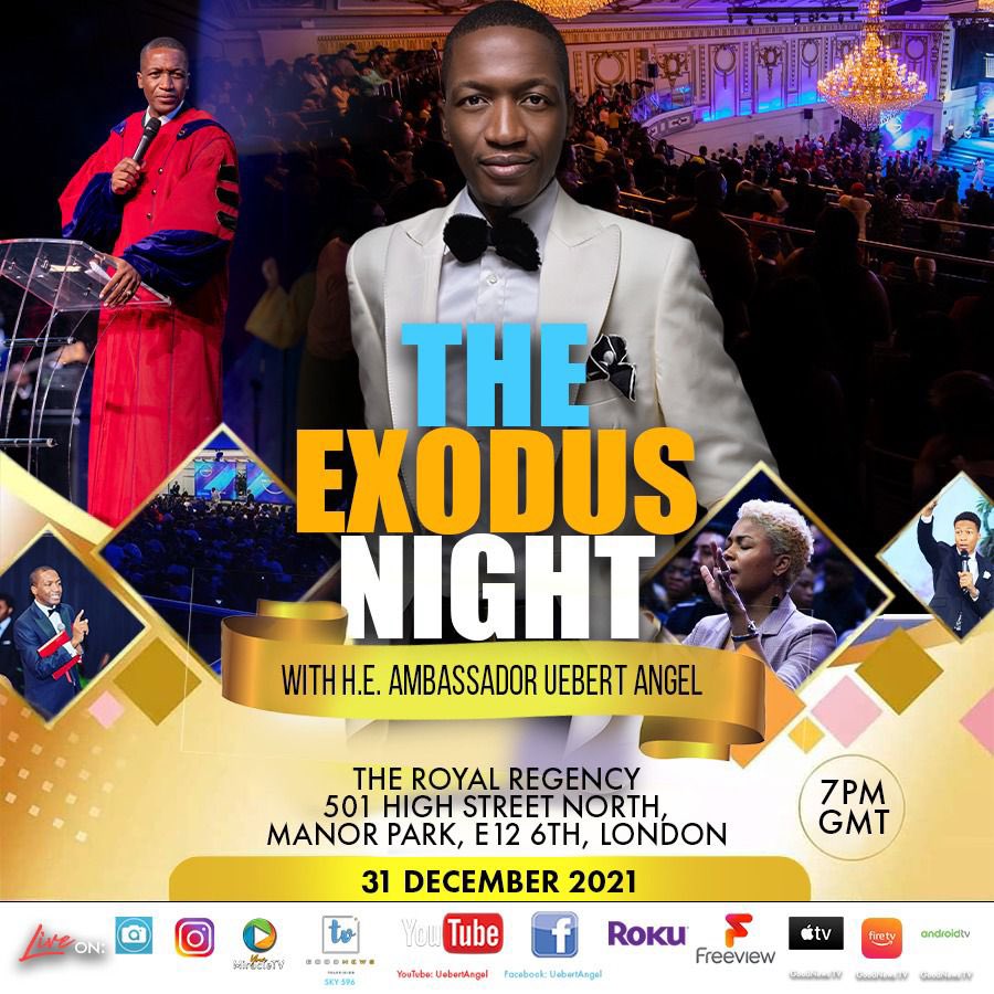 **EXODUS NIGHT 2021**
New Year’s Eve with H.E. Ambassador Uebert Angel at the ROYAL REGENCY, 501 HIGH STREET NORTH, MANOR PARK, E12 6TH, LONDON from 7pm GMT…. 
Exit 2021 and be ushered into 2022 with the sharp Prophetic eye of the Prophet to Christianity, Prophet Uebert Angel.