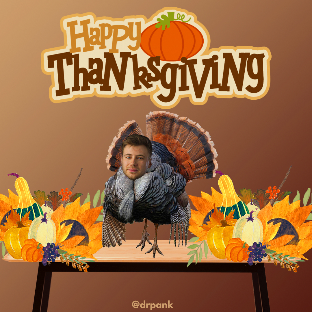 Or as I like to say, Happy Panks-Giving