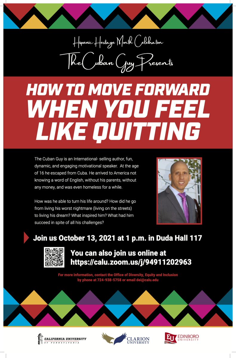 Join us on October 13 at 1 p.m. in Duda Hall 117 or via Zoom for "How to Move Forward When You Feel Like Quitting" presented by The Cuban Guy! 

For more information, contact the Office of Diversity, Equity and Inclusion by phone at 724-938-5758 or email dei@calu.edu.