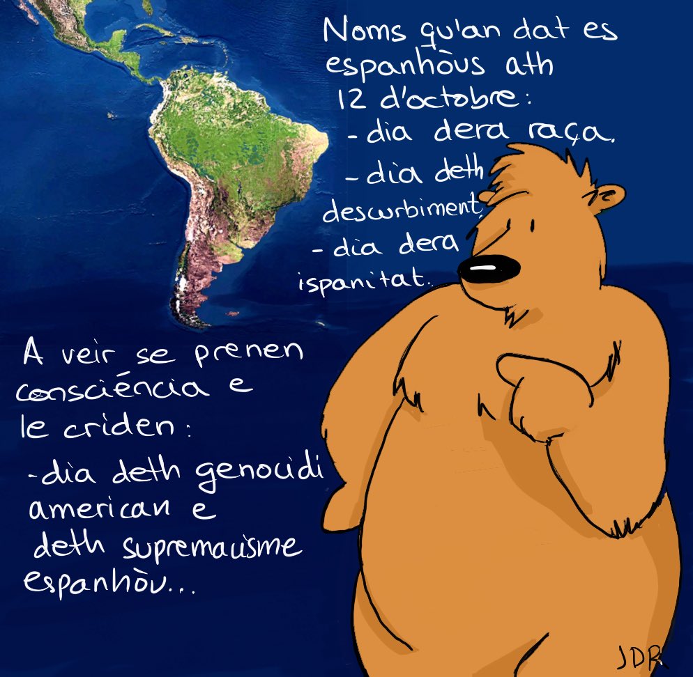 Noms qu’an dat es espanhòus ath 12 d’octobre:
-dia dera raça.
-dia deth descurbiment.
-dia dera ispanitat.

A veir se prenen consciéncia e le criden:
-dia deth genocidi american e deth supremacisme espanhòu.